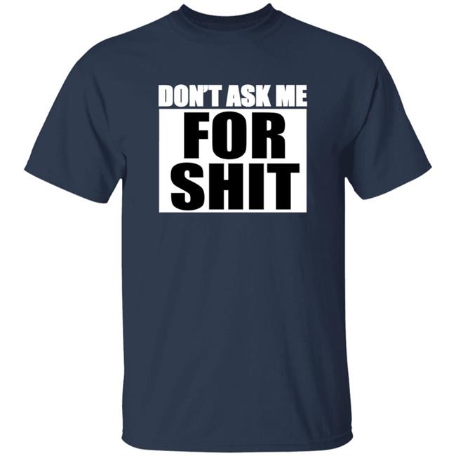 Sparkfox Don't Ask Me For Shit Shirt Sparkfox Don't Ask Me For Shit Shirt