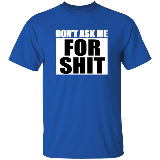 Sparkfox Don't Ask Me For Shit Shirt Sparkfox Don't Ask Me For Shit Shirt