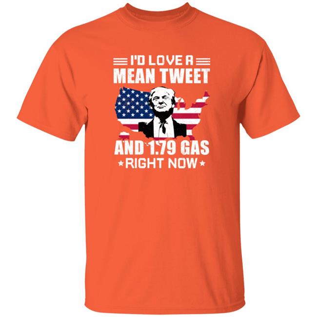 Cathy Young I’D Love A Mean Tweet And 1.79 Gas Right Now Donald Trump Shirt Orange Cathyyoung421 Ron Desantis