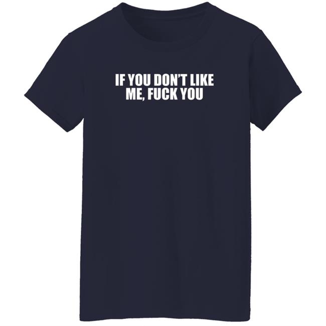 Jokertown If You Don’t Like Me Fuck You Shirt Jokertown If You Don’t Like Me Fuck You Shirt