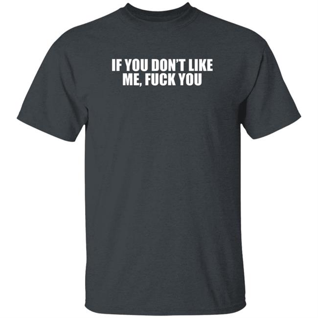 Jokertown If You Don’t Like Me Fuck You Shirt Jokertown If You Don’t Like Me Fuck You Shirt