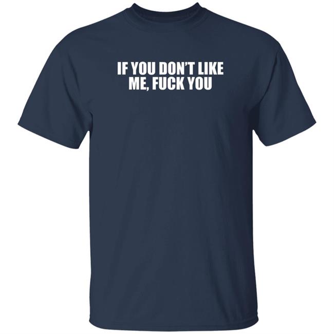 Jokertown If You Don’t Like Me Fuck You Shirt Jokertown If You Don’t Like Me Fuck You Shirt