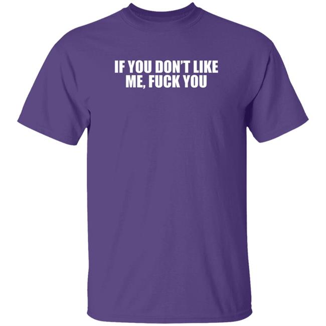 Jokertown If You Don’t Like Me Fuck You Shirt Jokertown If You Don’t Like Me Fuck You Shirt