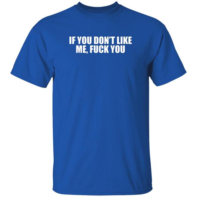 Jokertown If You Don’t Like Me Fuck You Shirt Jokertown If You Don’t Like Me Fuck You Shirt
