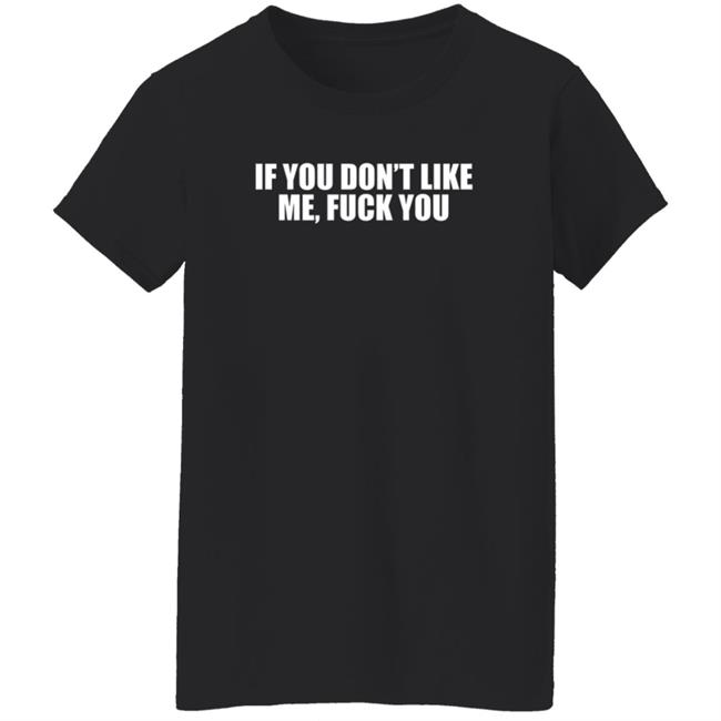 Jokertown If You Don’t Like Me Fuck You Shirt Jokertown If You Don’t Like Me Fuck You Shirt