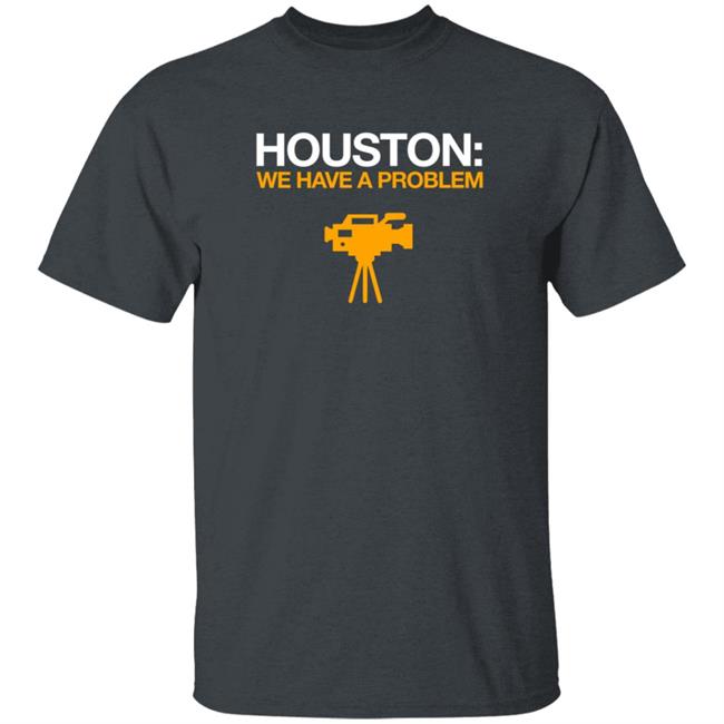 Obvious Shirts Houston We Have A Problem Shirt Anti-Astros Shirt Obvious Shirts Houston We Have A Problem Shirt Anti-Astros Shirt