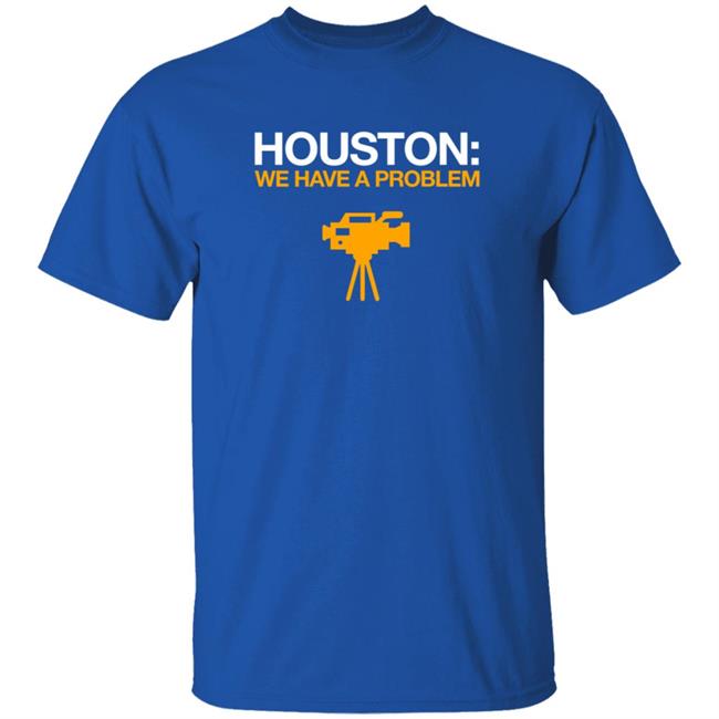 Obvious Shirts Houston We Have A Problem Shirt Anti-Astros Shirt Obvious Shirts Houston We Have A Problem Shirt Anti-Astros Shirt