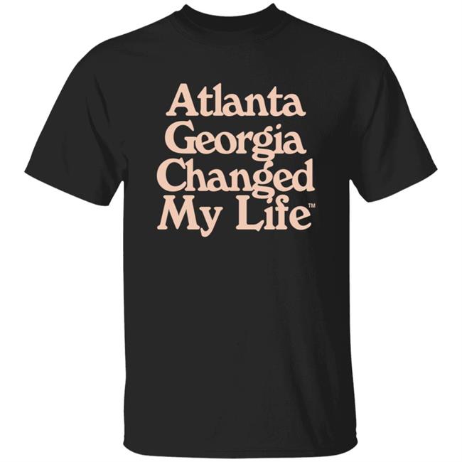 Atlanta Georgia Changed My Life T Shirt
