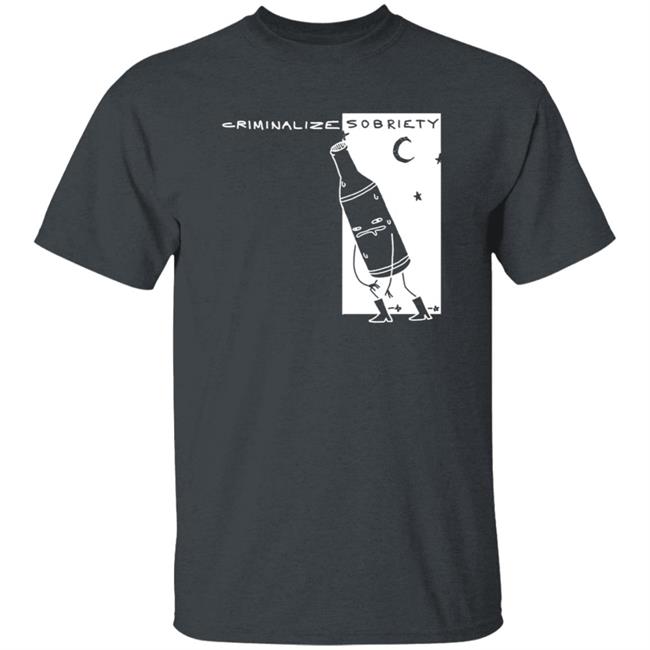 The Coofunist Criminalize Sobriety T Shirt The Dick Show The Coofunist Criminalize Sobriety T Shirt The Dick Show