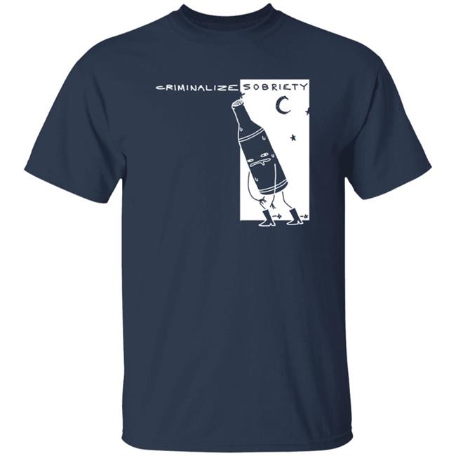 The Coofunist Criminalize Sobriety T Shirt The Dick Show The Coofunist Criminalize Sobriety T Shirt The Dick Show