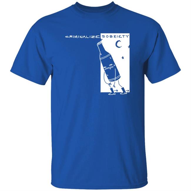 The Coofunist Criminalize Sobriety T Shirt The Dick Show The Coofunist Criminalize Sobriety T Shirt The Dick Show