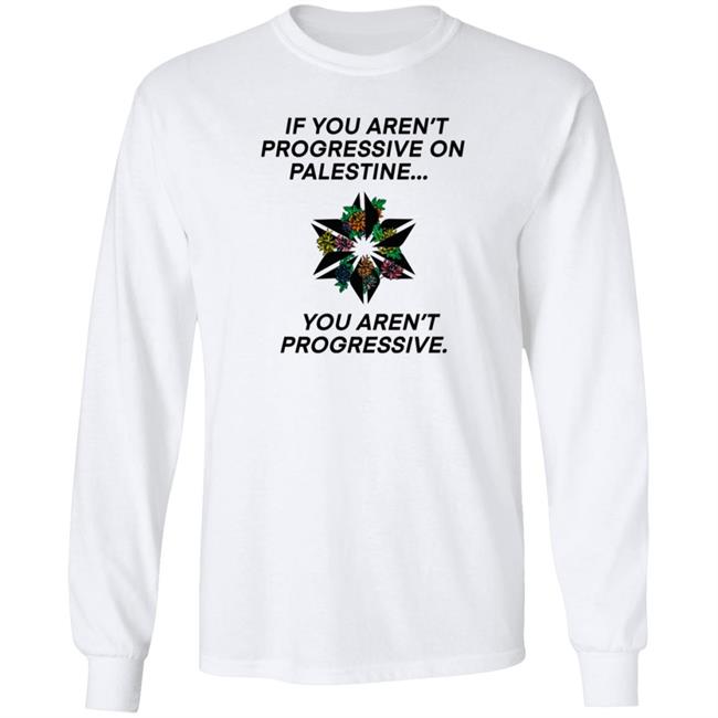 If You Aren't Progressive On Palestine You Aren't Progressive Sweatshirt Beth Miller If You Aren't Progressive On Palestine You Aren't Progressive Sweatshirt Beth Miller