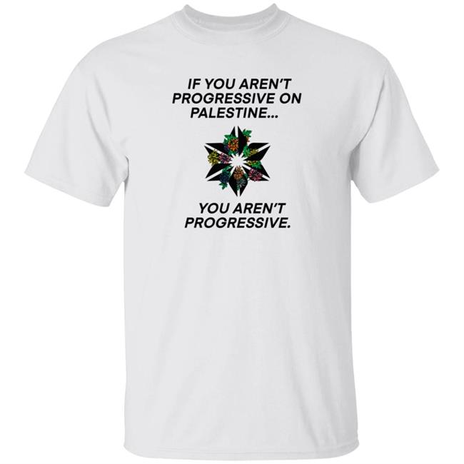 If You Aren't Progressive On Palestine You Aren't Progressive Sweatshirt Beth Miller If You Aren't Progressive On Palestine You Aren't Progressive Sweatshirt Beth Miller