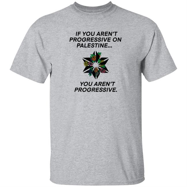 If You Aren't Progressive On Palestine You Aren't Progressive Sweatshirt Beth Miller If You Aren't Progressive On Palestine You Aren't Progressive Sweatshirt Beth Miller