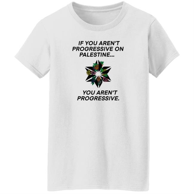If You Aren't Progressive On Palestine You Aren't Progressive Sweatshirt Beth Miller If You Aren't Progressive On Palestine You Aren't Progressive Sweatshirt Beth Miller