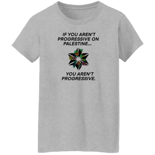 If You Aren't Progressive On Palestine You Aren't Progressive Sweatshirt Beth Miller If You Aren't Progressive On Palestine You Aren't Progressive Sweatshirt Beth Miller