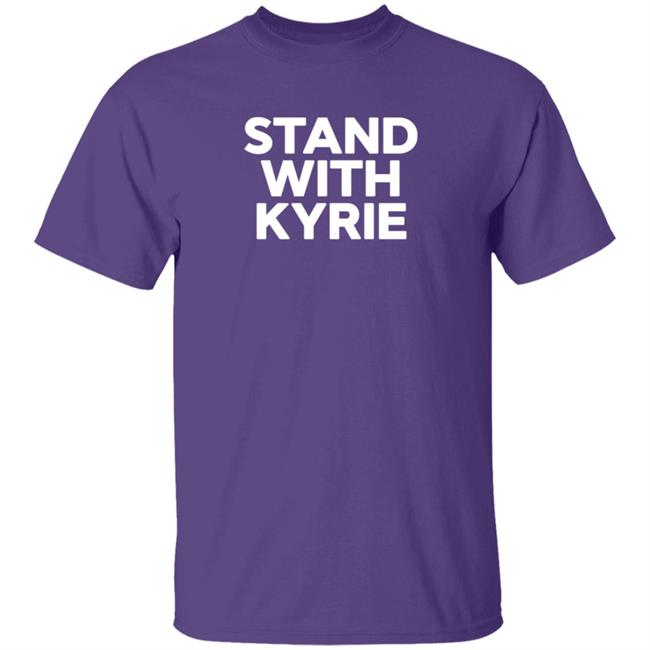 Stand With Kyrie T Shirt Kyrie Irving Stand With Kyrie T Shirt Kyrie Irving