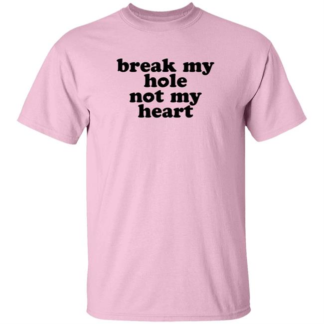 Broken Halo Break My Hole Not My Heart Shirt