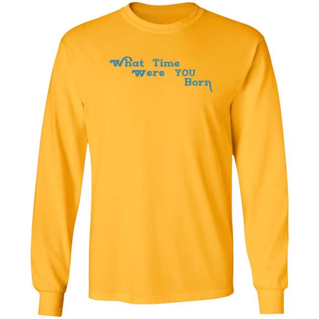 Cristina Ale What Time Were You Born T Shirt Sugaplumcris Cristina Ale What Time Were You Born T Shirt Sugaplumcris