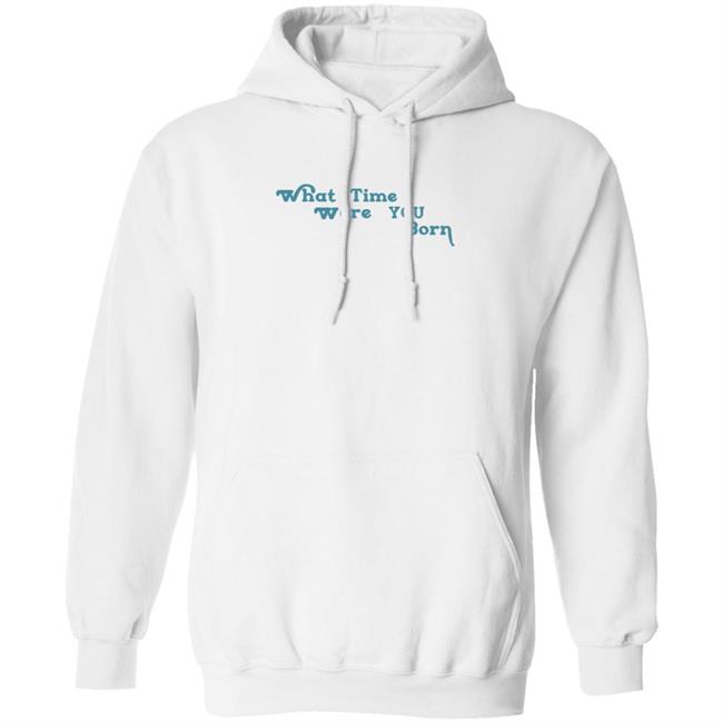 Cristina Ale What Time Were You Born T Shirt Sugaplumcris Cristina Ale What Time Were You Born T Shirt Sugaplumcris