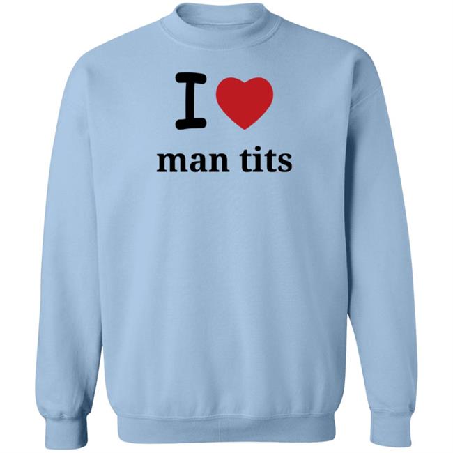 I Love Man Tits Shirt Cool Blue I Love Man Tits Shirt Cool Blue