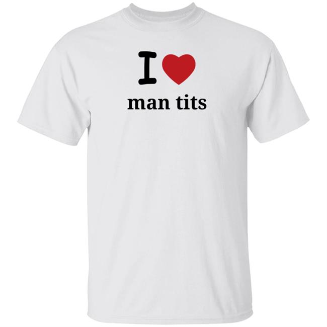 I Love Man Tits Shirt Cool Blue