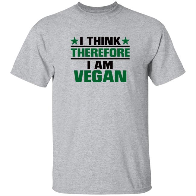Animal Rights Vegan I Think Therefore I Am Vegan Shirt