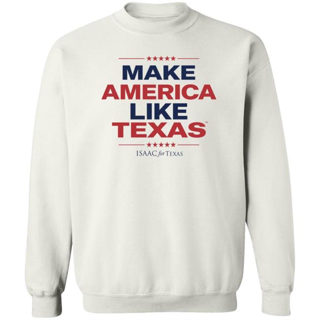 Make America Like Texas Shirt Make America Like Texas Shirt