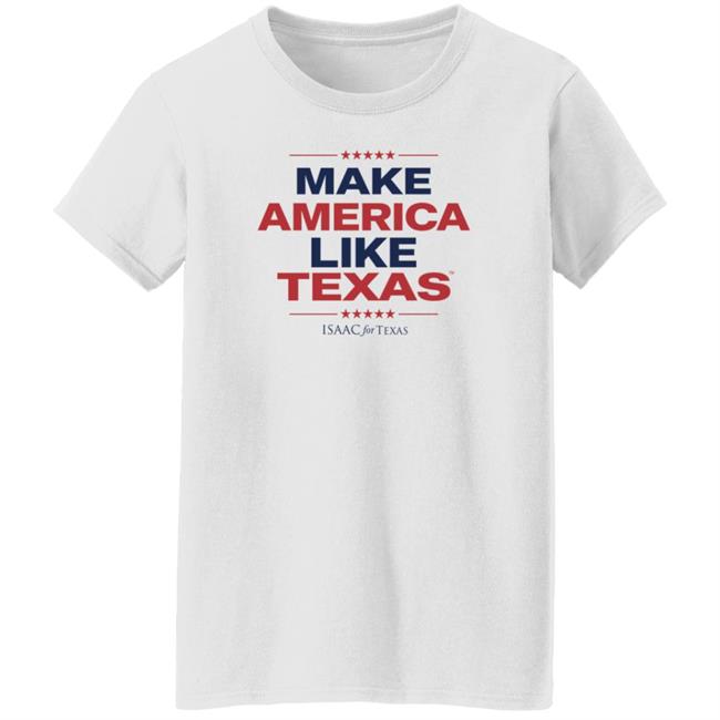 Make America Like Texas Shirt Make America Like Texas Shirt