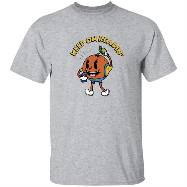 Keep On Readin T Shirt Orange County Library System Declare Your Love Of Reading With This Adorable