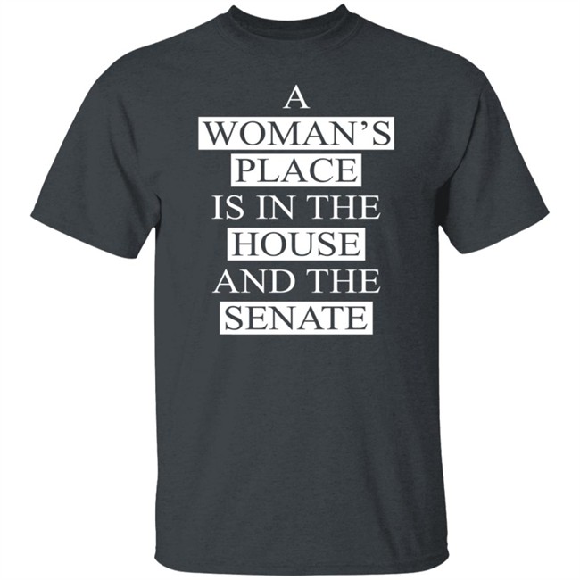 A Womans Place Is In The House Shirt A Womans Place Is In The House Shirt