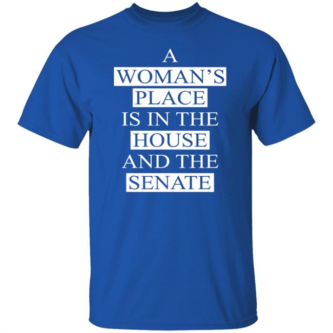 A Womans Place Is In The House Shirt A Womans Place Is In The House Shirt