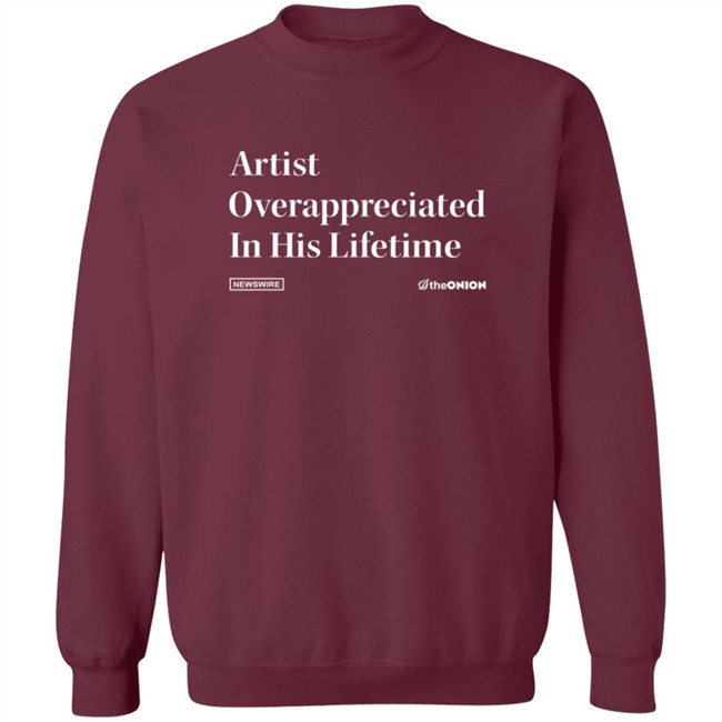 Artist Overappreciated Headline T Shirt Artist Overappreciated Headline T Shirt