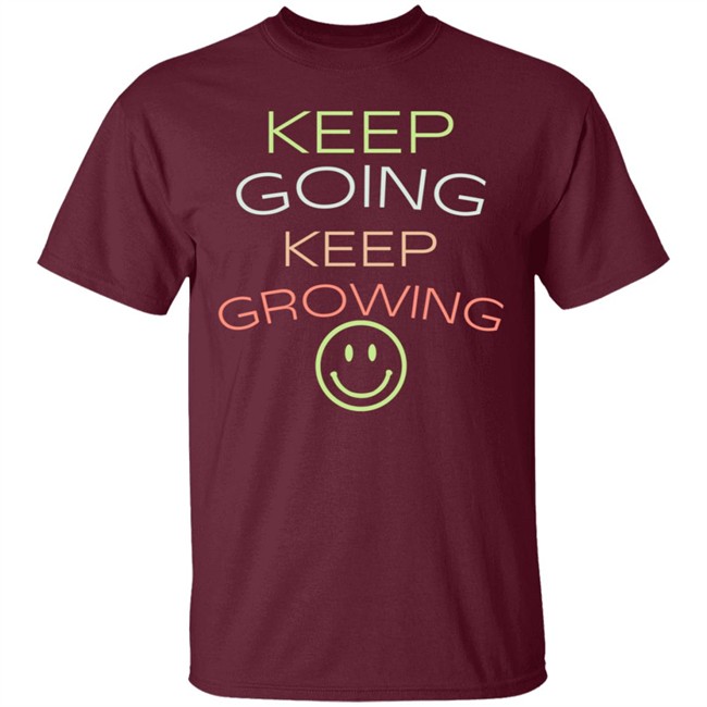 Keep Going Keep Growing Shirt Keep Going Keep Growing Shirt
