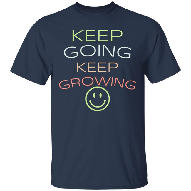 Keep Going Keep Growing Shirt Keep Going Keep Growing Shirt