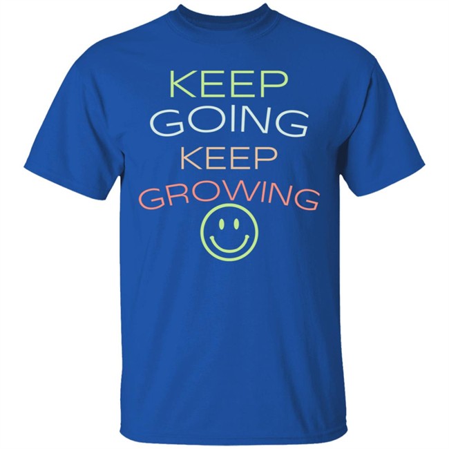 Keep Going Keep Growing Shirt Keep Going Keep Growing Shirt