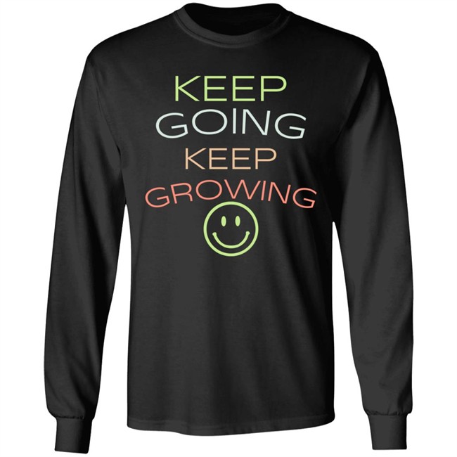 Keep Going Keep Growing Shirt Keep Going Keep Growing Shirt