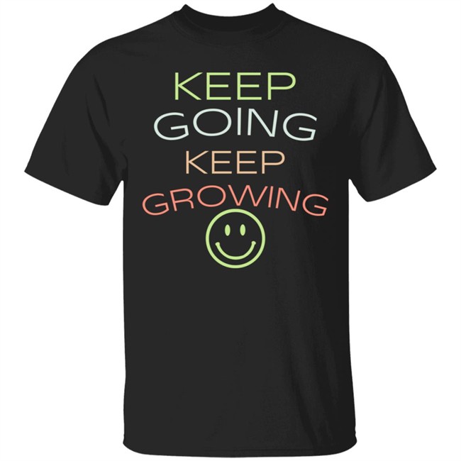 Keep Going Keep Growing Shirt