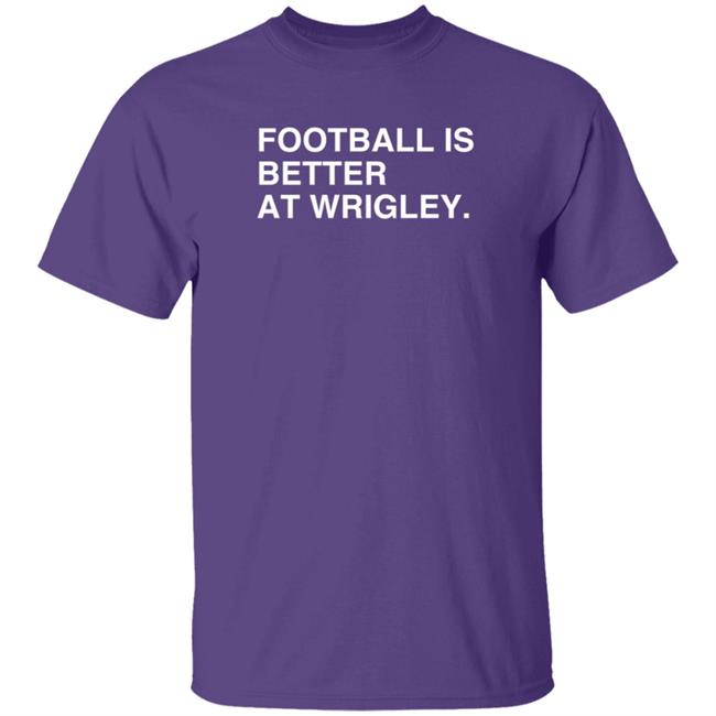 Ivy Shop Football Is Better At Wrigley Field T Shirt Obvious Shirts