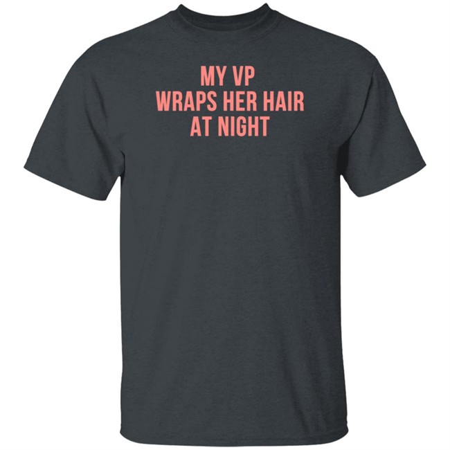 My VP Wraps Her Hair At Night Sweatshirt My VP Wraps Her Hair At Night Sweatshirt