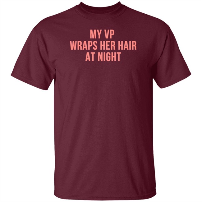 My VP Wraps Her Hair At Night Sweatshirt My VP Wraps Her Hair At Night Sweatshirt