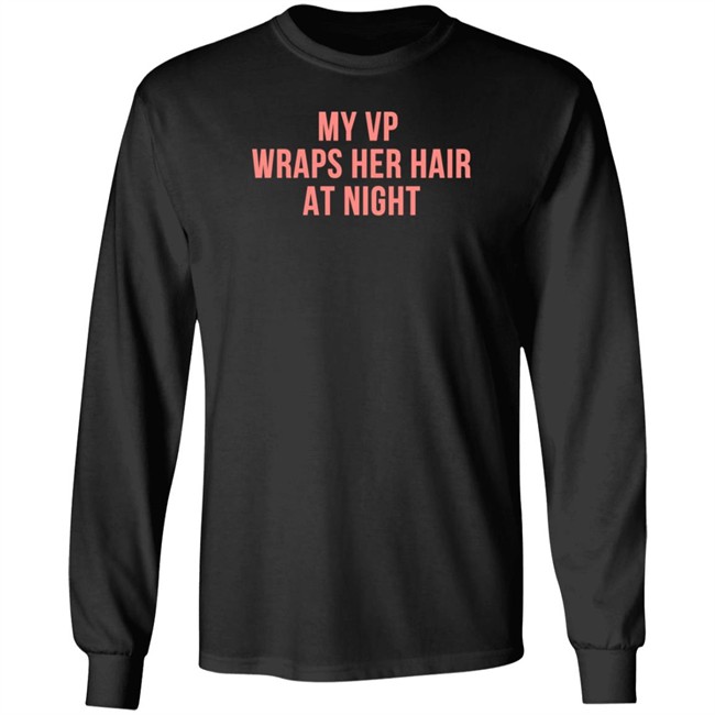 My VP Wraps Her Hair At Night Sweatshirt My VP Wraps Her Hair At Night Sweatshirt