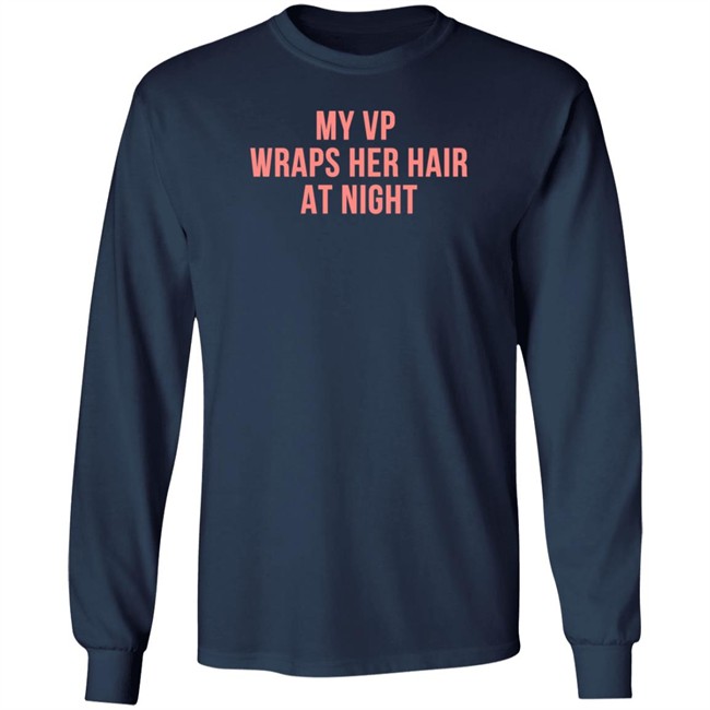 My VP Wraps Her Hair At Night Sweatshirt My VP Wraps Her Hair At Night Sweatshirt
