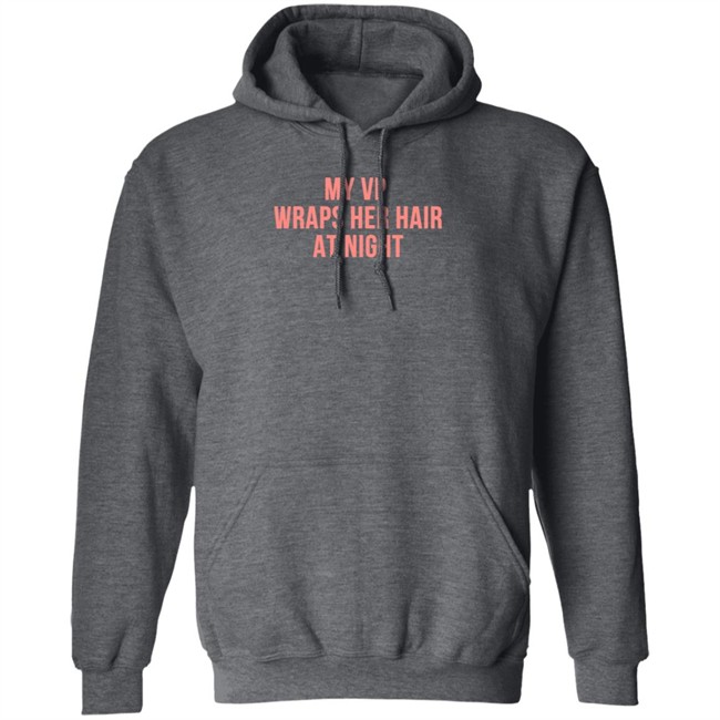 My VP Wraps Her Hair At Night Sweatshirt My VP Wraps Her Hair At Night Sweatshirt