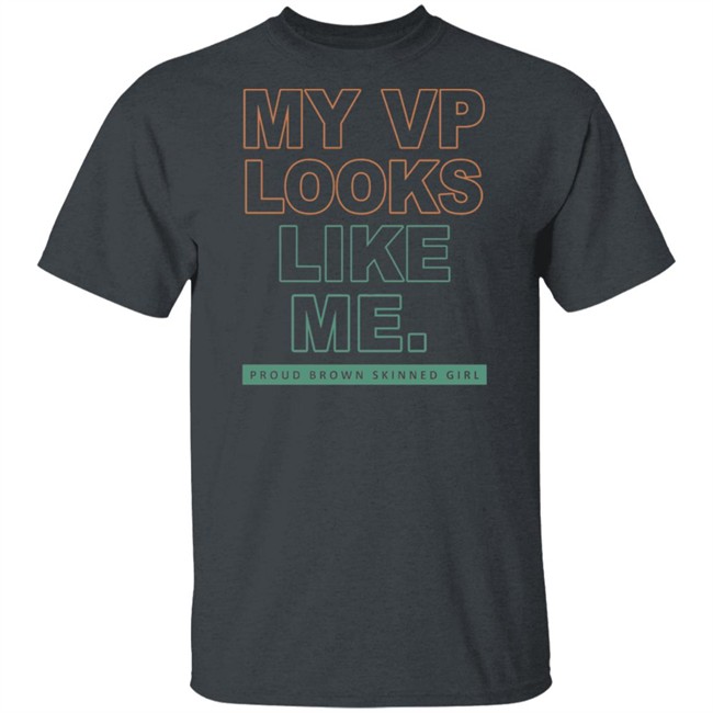 My VP Looks Like Me Proud Brown Skinned Girl T Shirt My VP Looks Like Me Proud Brown Skinned Girl T Shirt