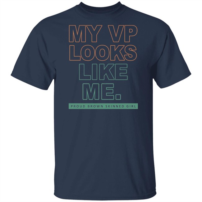 My VP Looks Like Me Proud Brown Skinned Girl T Shirt My VP Looks Like Me Proud Brown Skinned Girl T Shirt