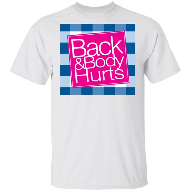 Back And Body Hurts T Shirt