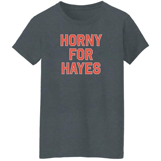 Horny For Hayes Shirt Lex Jorilextera Horny For Hayes Shirt Lex Jorilextera