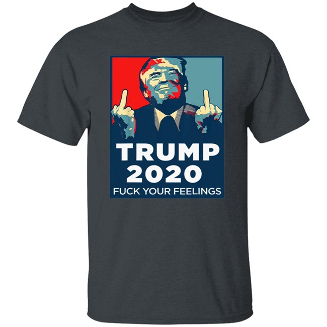 Funny Trump 2020 Fuck Your Feelings T Shirt Funny Trump 2020 Fuck Your Feelings T Shirt