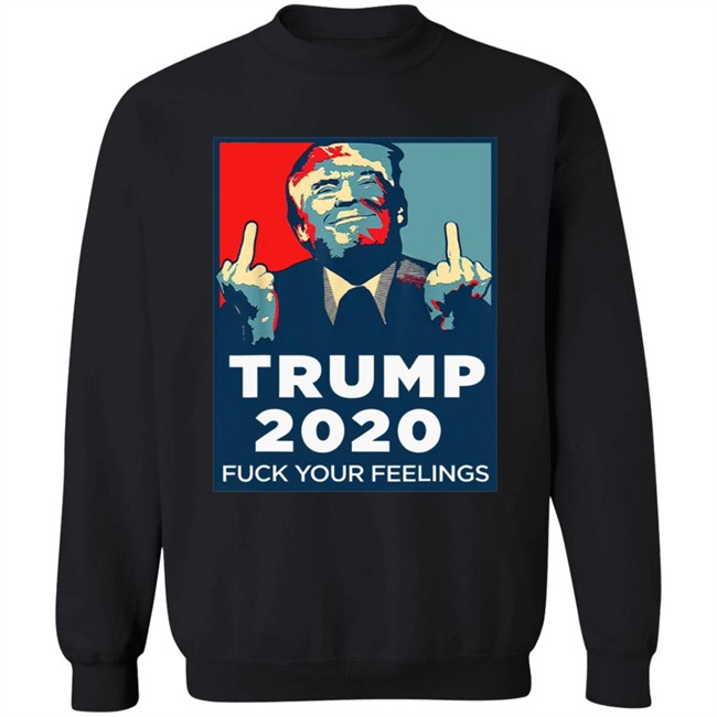 Funny Trump 2020 Fuck Your Feelings T Shirt Funny Trump 2020 Fuck Your Feelings T Shirt